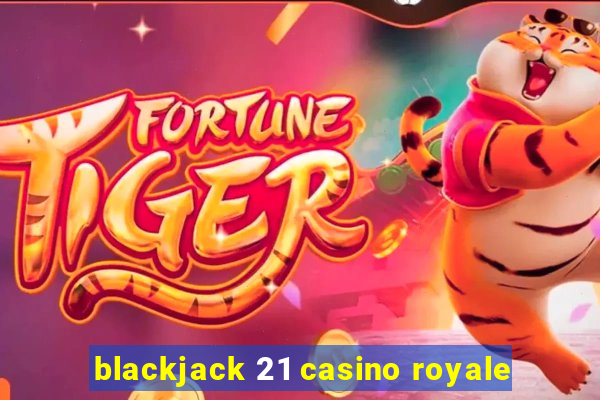 blackjack 21 casino royale