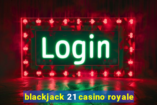 blackjack 21 casino royale