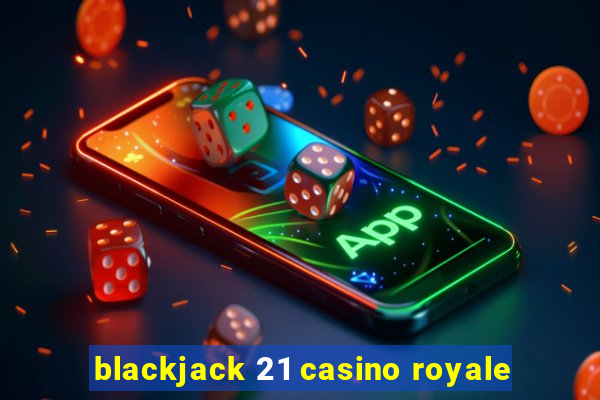 blackjack 21 casino royale