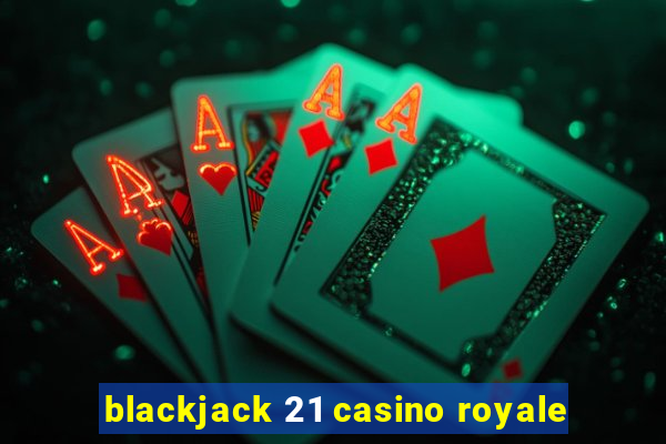 blackjack 21 casino royale