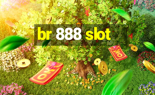 br 888 slot