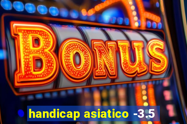 handicap asiatico -3.5