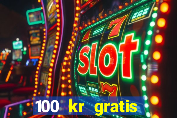 100 kr gratis casino 2020 utan ins?ttning