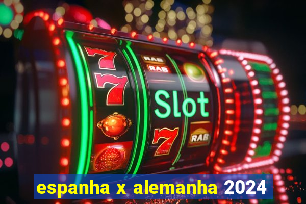 espanha x alemanha 2024