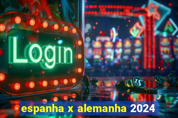 espanha x alemanha 2024