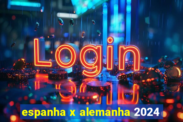 espanha x alemanha 2024