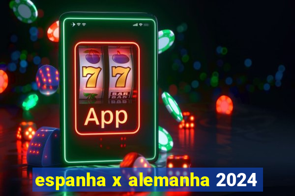 espanha x alemanha 2024