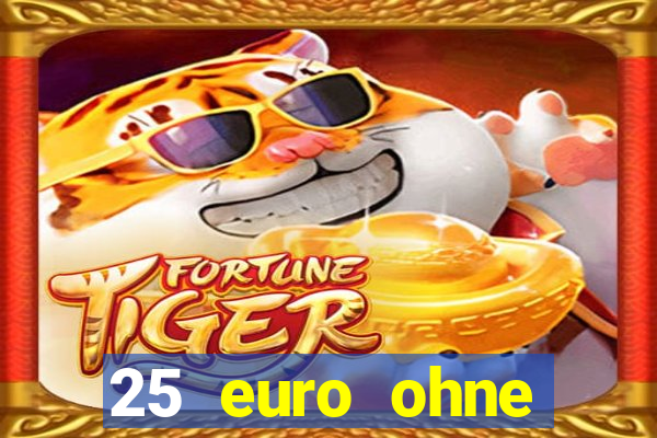 25 euro ohne einzahlung casino