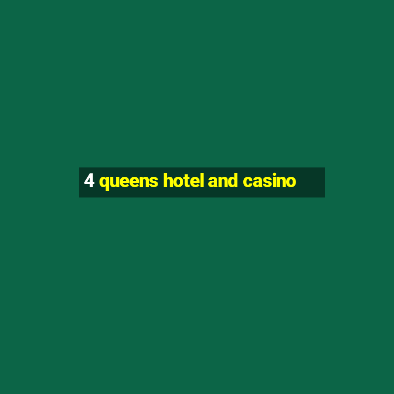 4 queens hotel and casino