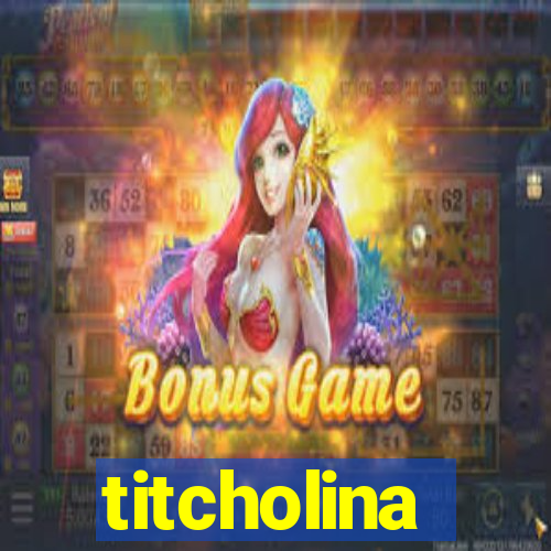 titcholina