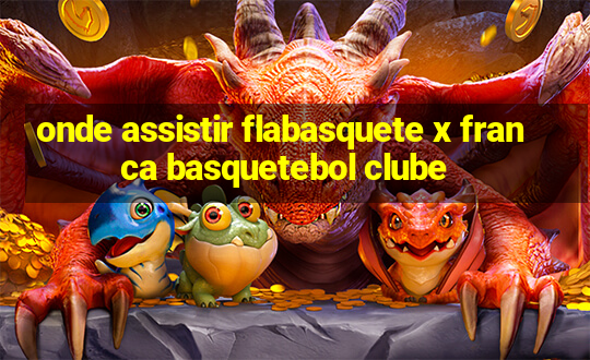 onde assistir flabasquete x franca basquetebol clube