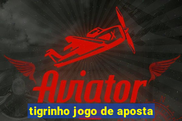 tigrinho jogo de aposta