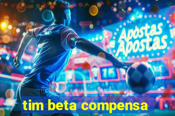 tim beta compensa