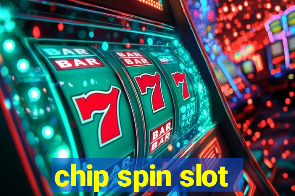 chip spin slot