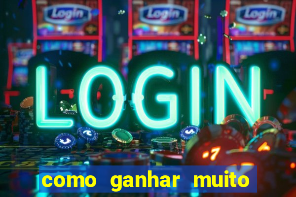 como ganhar muito dinheiro no jogo