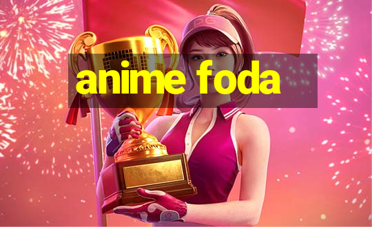 anime foda