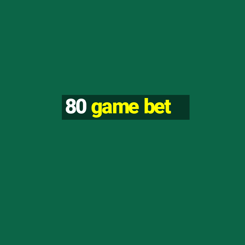 80 game bet