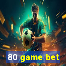 80 game bet