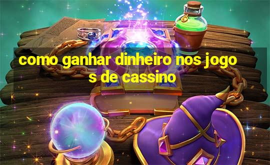 como ganhar dinheiro nos jogos de cassino