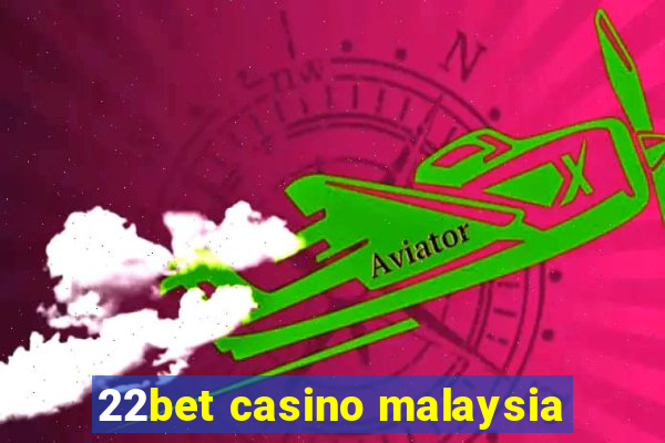 22bet casino malaysia