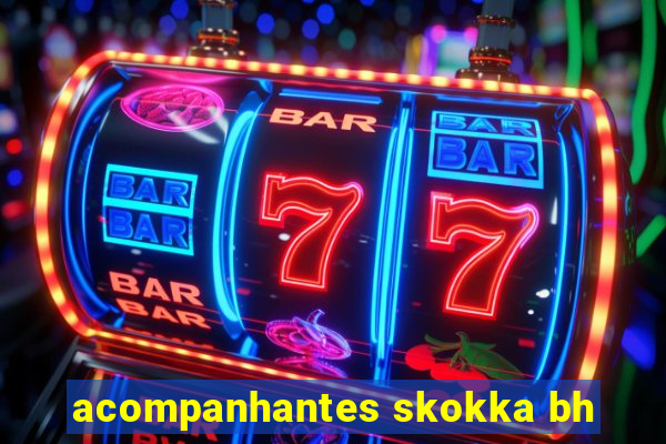 acompanhantes skokka bh