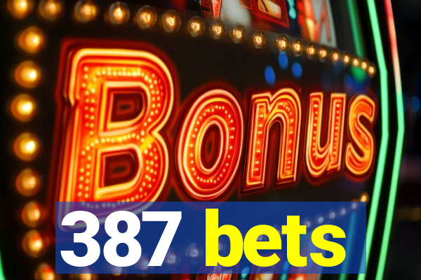 387 bets