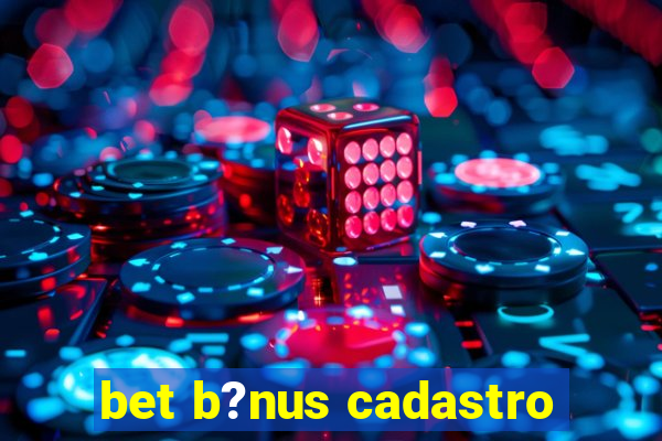 bet b?nus cadastro