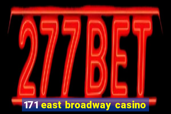 171 east broadway casino