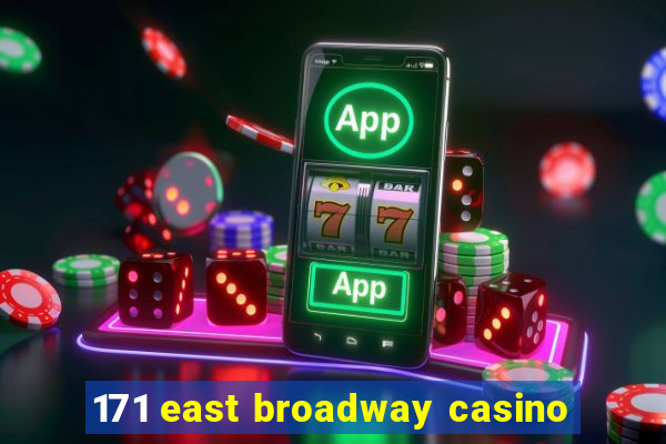 171 east broadway casino