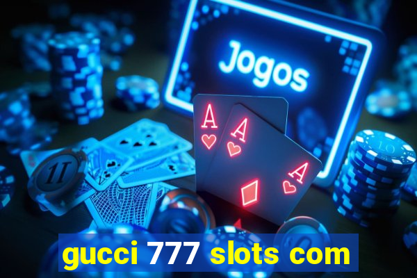 gucci 777 slots com