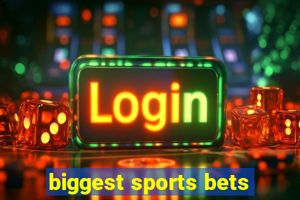 biggest sports bets