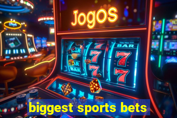 biggest sports bets