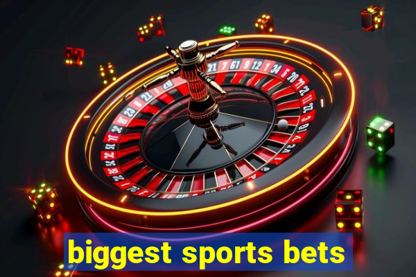 biggest sports bets