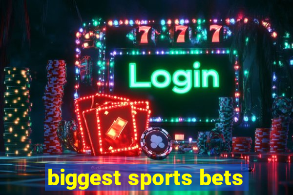 biggest sports bets