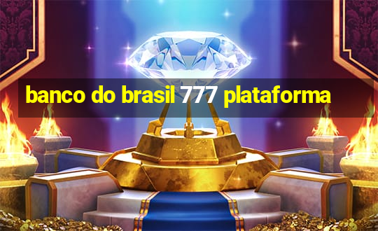 banco do brasil 777 plataforma