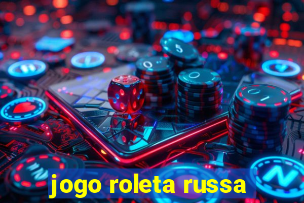 jogo roleta russa