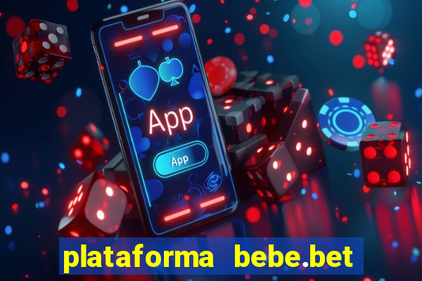 plataforma bebe.bet paga mesmo