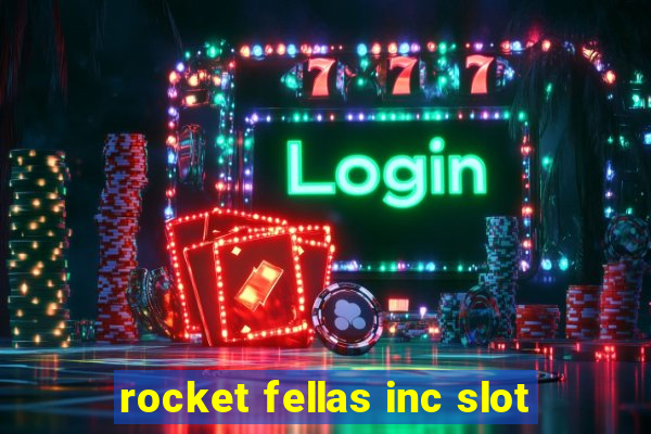 rocket fellas inc slot