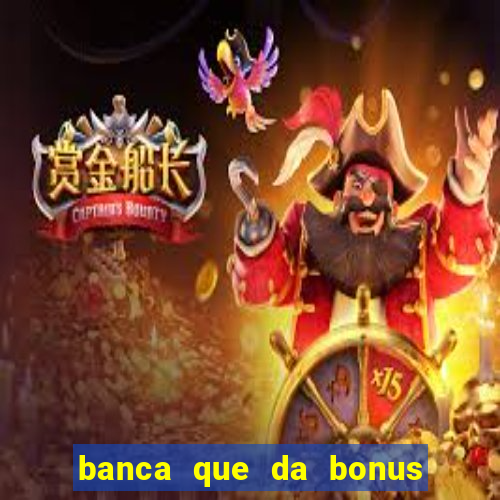 banca que da bonus no cadastro