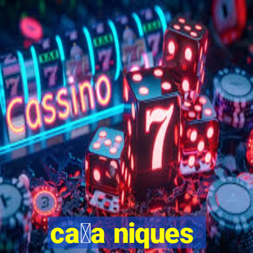 ca莽a niques