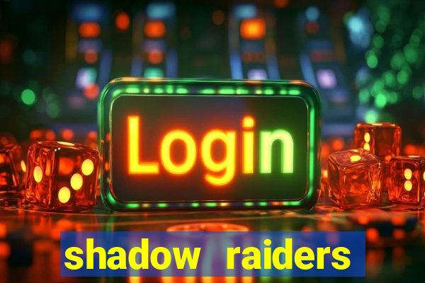 shadow raiders multimax review