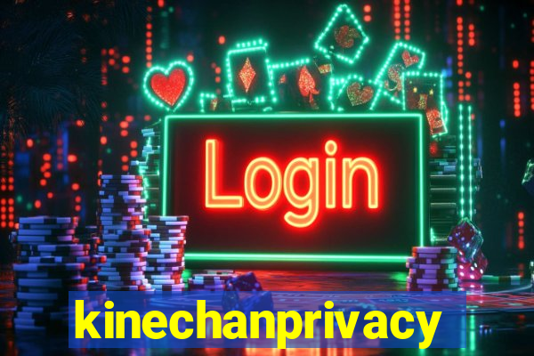 kinechanprivacy