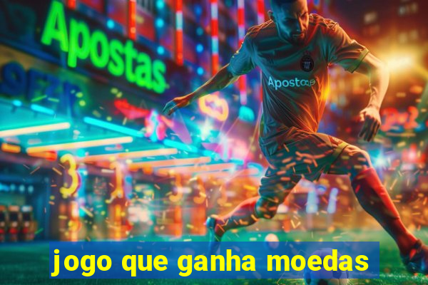 jogo que ganha moedas