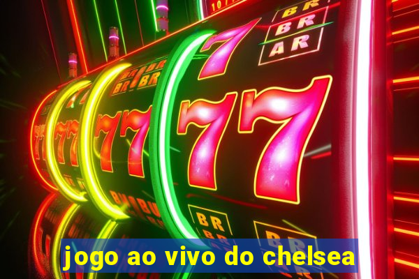 jogo ao vivo do chelsea