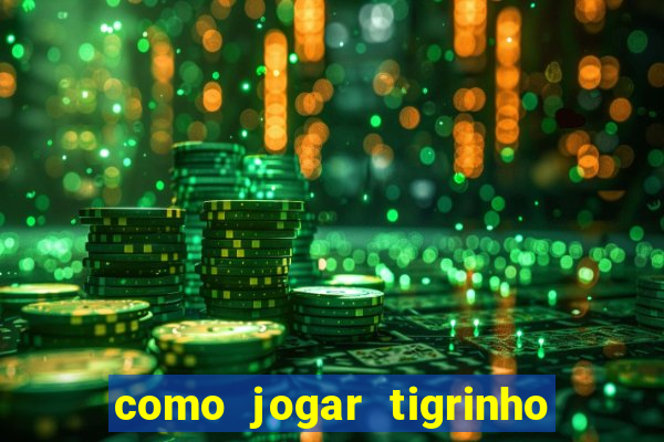 como jogar tigrinho de gra?a