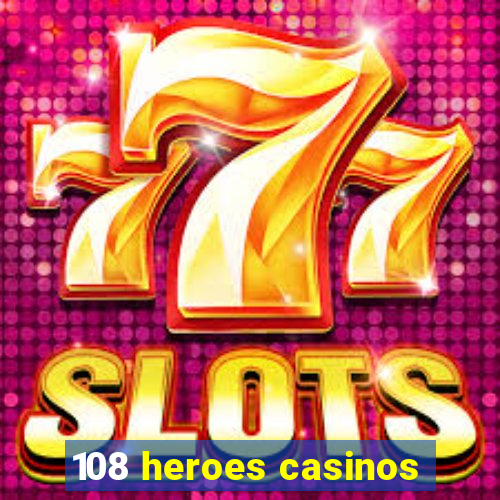 108 heroes casinos