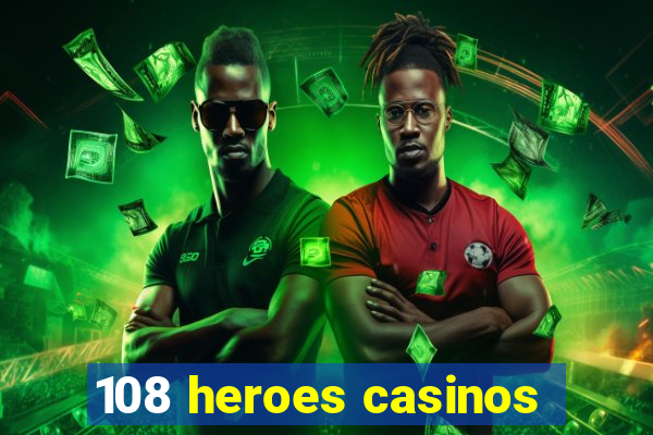 108 heroes casinos