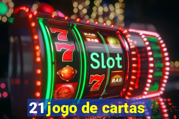 21 jogo de cartas