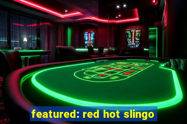 featured: red hot slingo