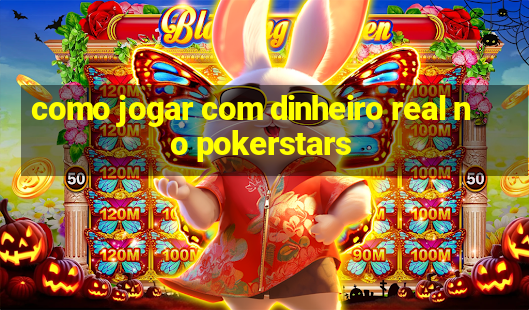 como jogar com dinheiro real no pokerstars